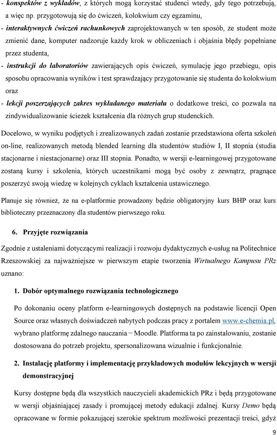 objaśnia błędy popełniane przez studenta, - instrukcji do laboratoriów zawierających opis ćwiczeń, symulację jego przebiegu, opis sposobu opracowania wyników i test sprawdzający przygotowanie się