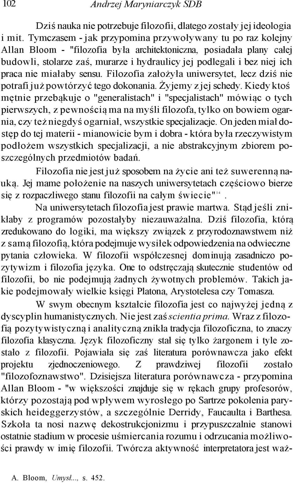 ich praca nie miałaby sensu. Filozofia założyła uniwersytet, lecz dziś nie potrafi już powtórzyć tego dokonania. Żyjemy z jej schedy.