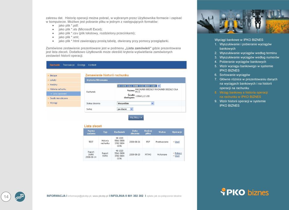 csv (plik tekstowy, rozdzielony przecinkami); jako plik *.xml; jako plik *.html zawierający prostą tabelę, otwierany przy pomocy przeglądarki.