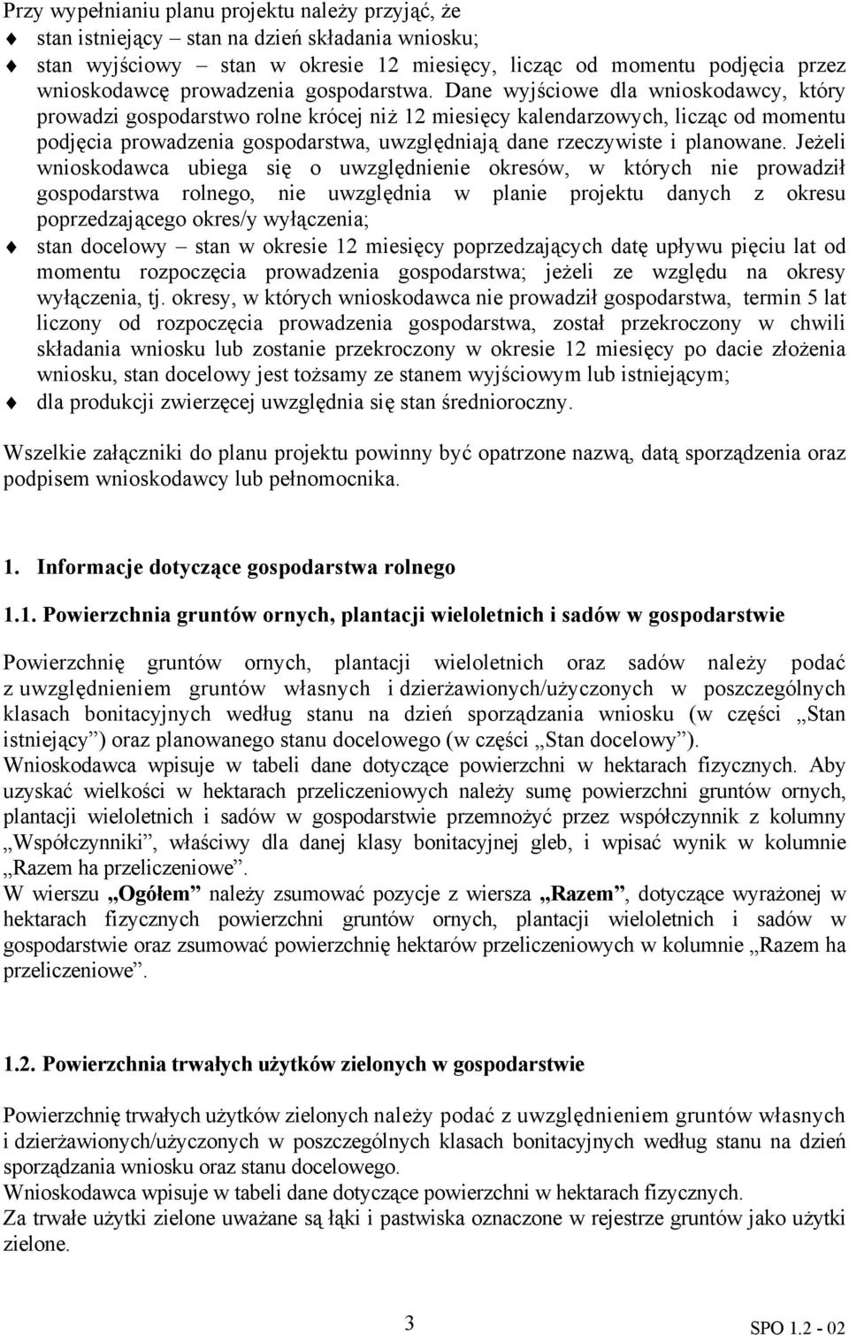 Dane wyjściowe dla wnioskodawcy, który prowadzi gospodarstwo rolne krócej niż 12 miesięcy kalendarzowych, licząc od momentu podjęcia prowadzenia gospodarstwa, uwzględniają dane rzeczywiste i