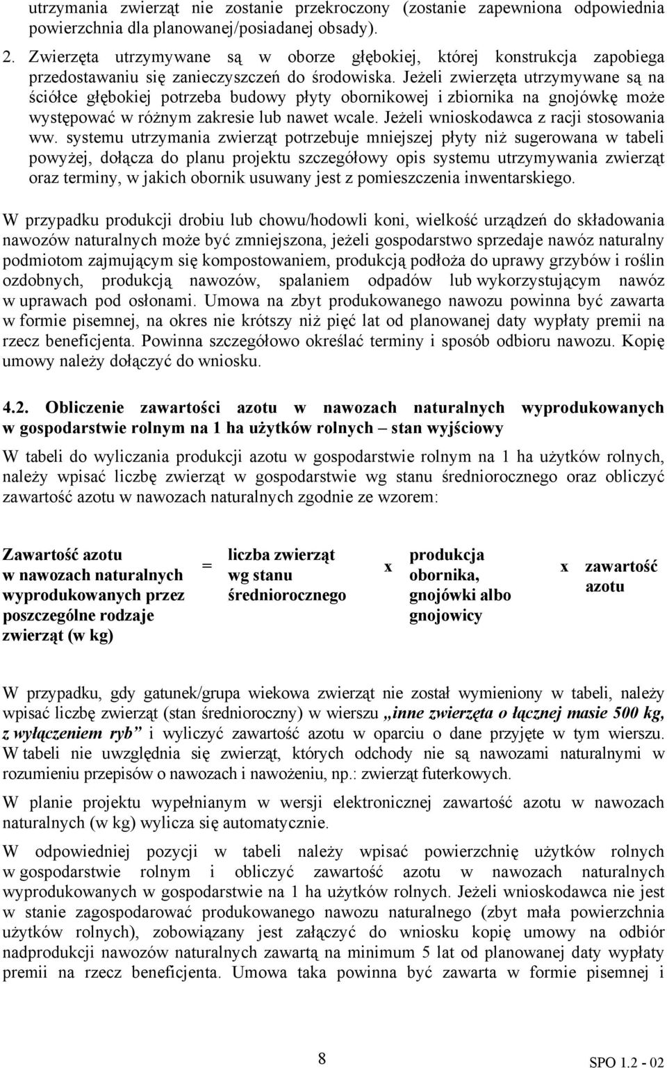 Jeżeli zwierzęta utrzymywane są na ściółce głębokiej potrzeba budowy płyty obornikowej i zbiornika na gnojówkę może występować w różnym zakresie lub nawet wcale.