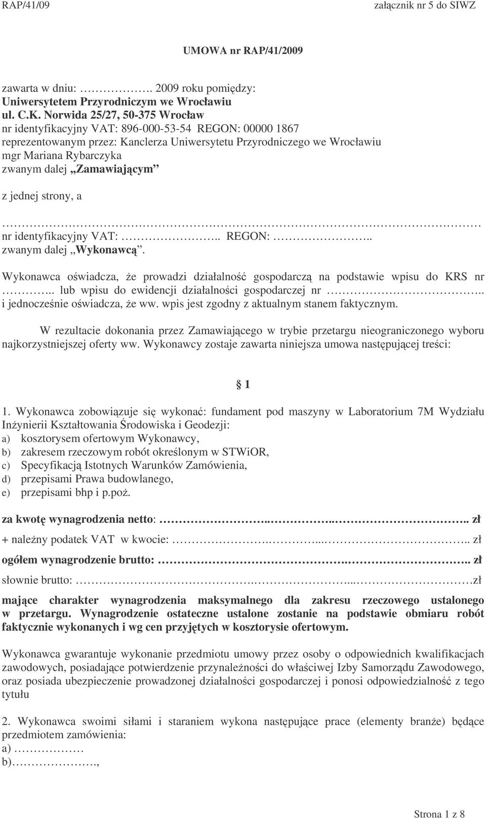 dalej,,zamawiajcym z jednej strony, a nr identyfikacyjny VAT:.. REGON:.. zwanym dalej Wykonawc. Wykonawca owiadcza, e prowadzi działalno gospodarcz na podstawie wpisu do KRS nr.