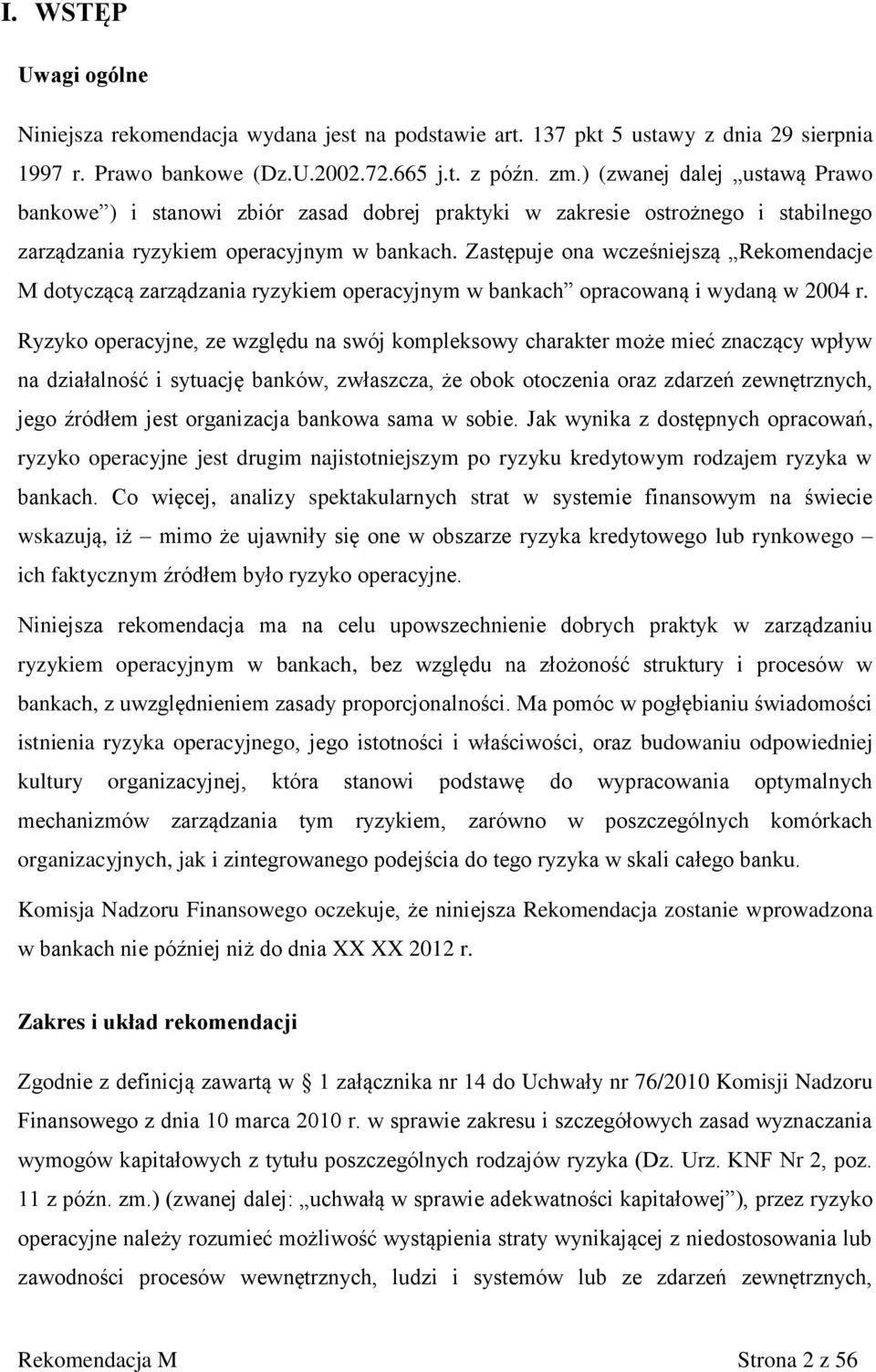 Zastępuje ona wcześniejszą Rekomendacje M dotyczącą zarządzania ryzykiem operacyjnym w bankach opracowaną i wydaną w 2004 r.