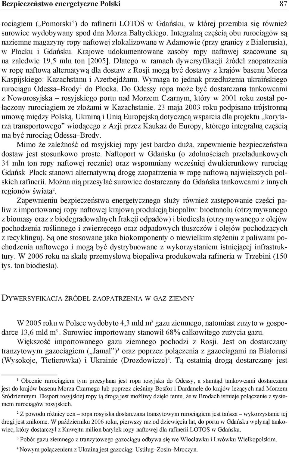 Krajowe udokumentowane zasoby ropy naftowej szacowane są na zaledwie 19,5 mln ton [2005].