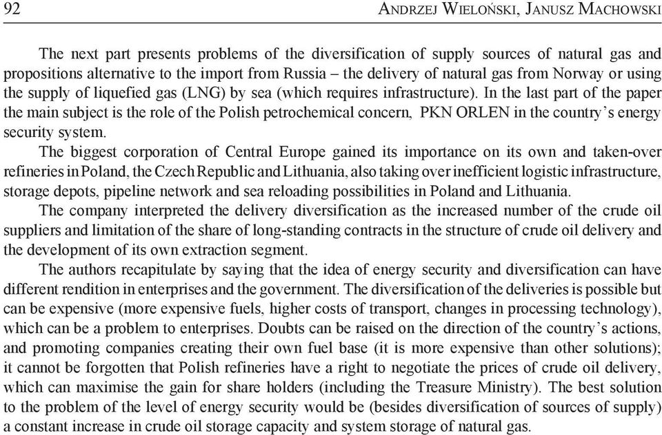 In the last part of the paper the main subject is the role of the Polish petrochemical concern, PKN ORLEN in the country s energy security system.