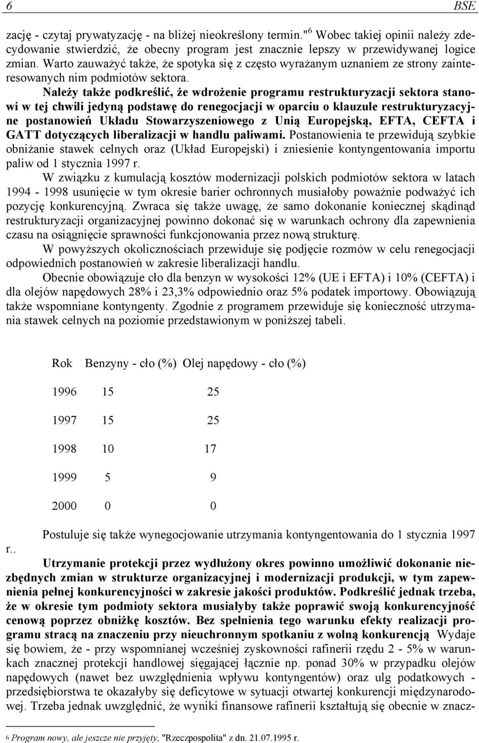 Należy także podkreślić, że wdrożenie programu restrukturyzacji sektora stanowi w tej chwili jedyną podstawę do renegocjacji w oparciu o klauzule restrukturyzacyjne postanowień Układu