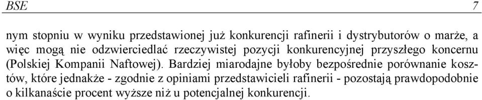 Bardziej miarodajne byłoby bezpośrednie porównanie kosztów, które jednakże - zgodnie z opiniami