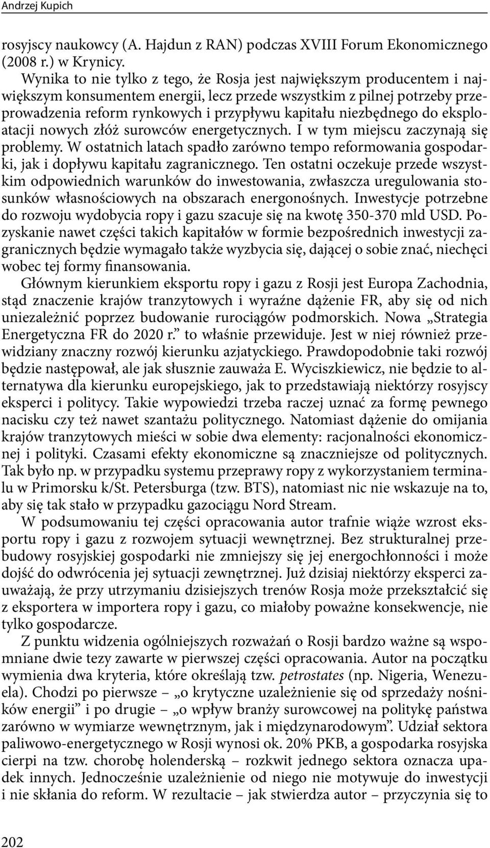 niezbędnego do eksploatacji nowych złóż surowców energetycznych. I w tym miejscu zaczynają się problemy.