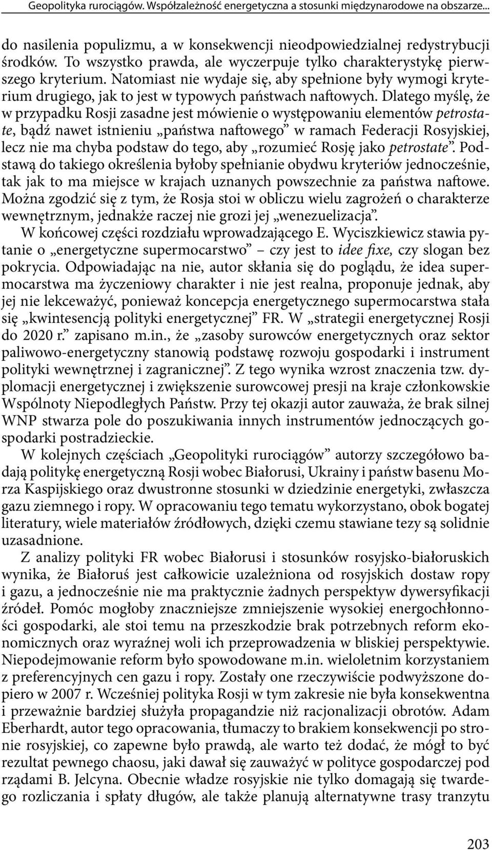 Dlatego myślę, że w przypadku Rosji zasadne jest mówienie o występowaniu elementów petrostate, bądź nawet istnieniu państwa naftowego w ramach Federacji Rosyjskiej, lecz nie ma chyba podstaw do tego,