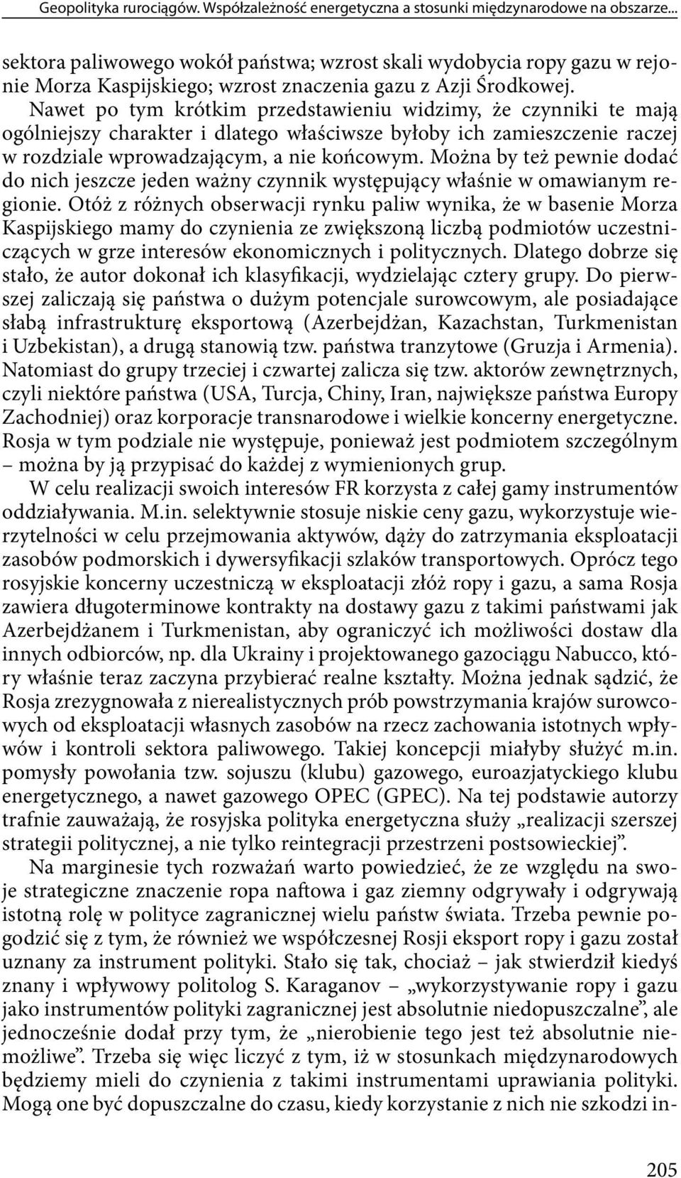 Nawet po tym krótkim przedstawieniu widzimy, że czynniki te mają ogólniejszy charakter i dlatego właściwsze byłoby ich zamieszczenie raczej w rozdziale wprowadzającym, a nie końcowym.