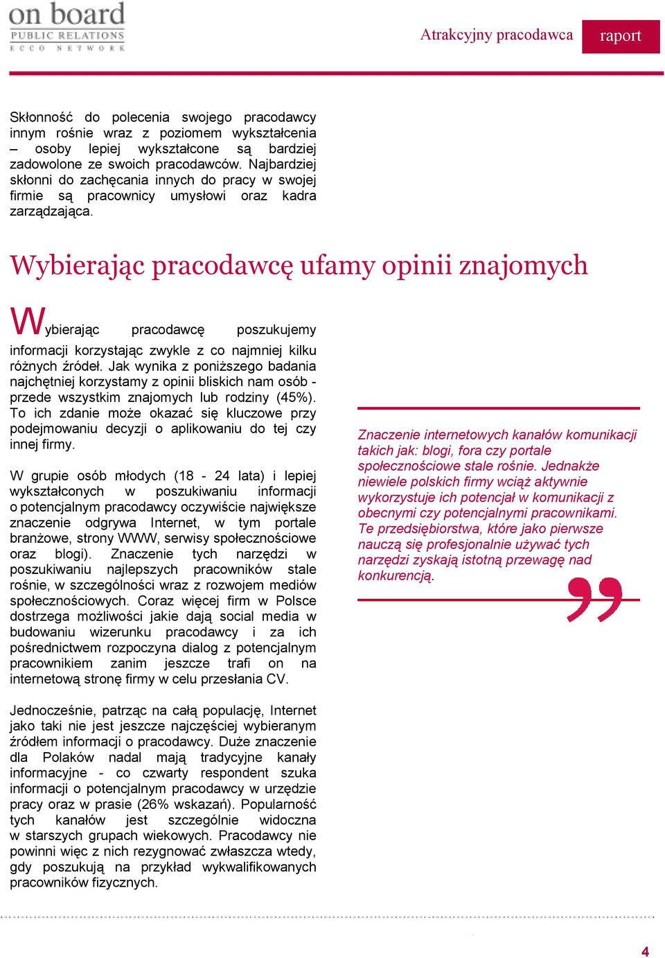 Wybierając pracodawcę ufamy opinii znajomych Wybierając pracodawcę poszukujemy informacji korzystając zwykle z co najmniej kilku róŝnych źródeł.