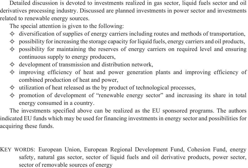 The special attention is given to the following: diversification of supplies of energy carriers including routes and methods of transportation, possibility for increasing the storage capacity for