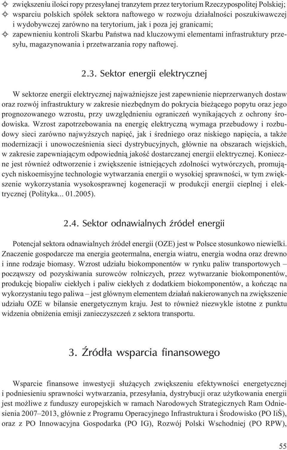 Sektor energii elektrycznej W sektorze energii elektrycznej najwa niejsze jest zapewnienie nieprzerwanych dostaw oraz rozwój infrastruktury w zakresie niezbêdnym do pokrycia bie ¹cego popytu oraz