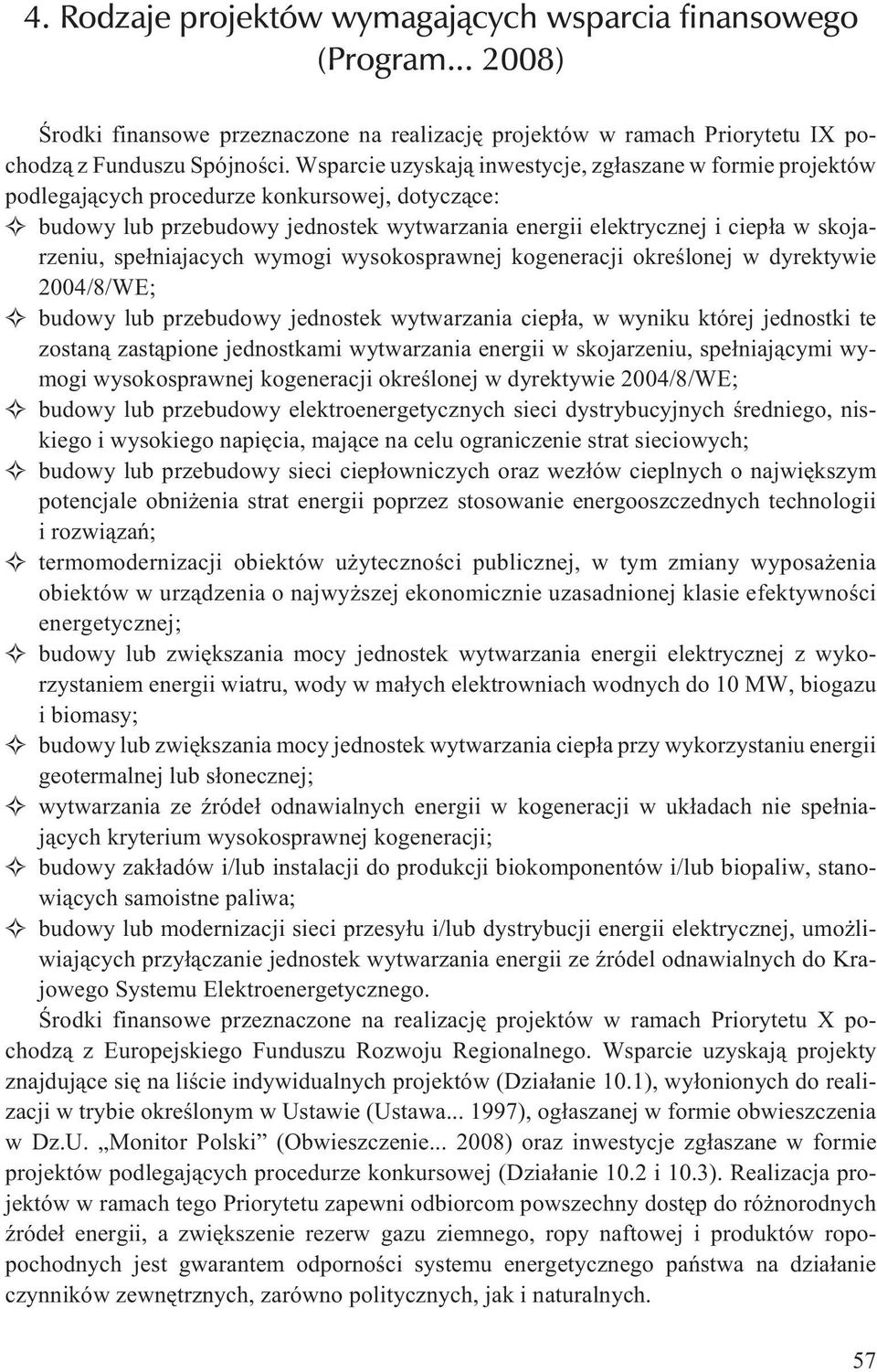 spe³niajacych wymogi wysokosprawnej kogeneracji okreœlonej w dyrektywie 2004/8/WE; budowy lub przebudowy jednostek wytwarzania ciep³a, w wyniku której jednostki te zostan¹ zast¹pione jednostkami