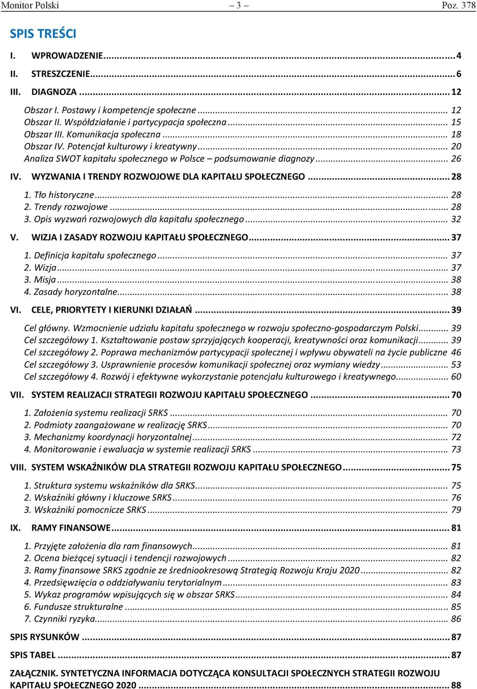 WYZWANIA I TRENDY ROZWOJOWE DLA KAPITAŁU SPOŁECZNEGO... 28 1. Tło historyczne... 28 2. Trendy rozwojowe... 28 3. Opis wyzwań rozwojowych dla kapitału społecznego... 32 V.