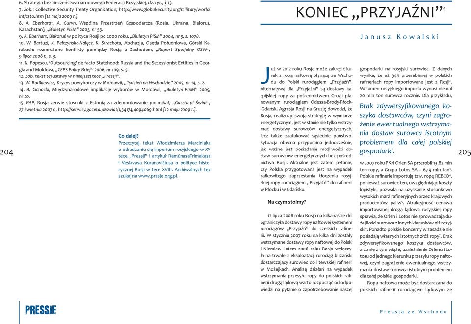 1078. 10. W. Bartuzi, K. Pełczyńska-Nałęcz, K. Strachota, Abchazja, Osetia Południowa, Górski Karabach: rozmrożone konflikty pomiędzy Rosją a Zachodem, Raport Specjalny OSW, 9 lipca 2008 r., s. 3. 11.