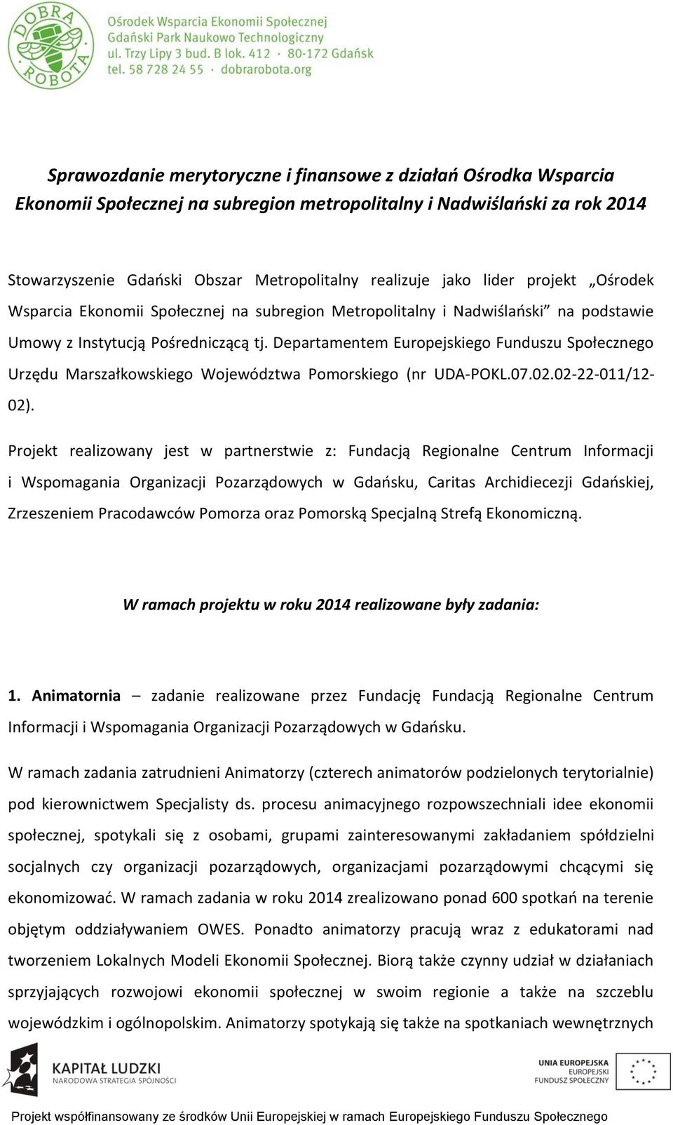 Departamentem Europejskiego Funduszu Społecznego Urzędu Marszałkowskiego Województwa Pomorskiego (nr UDA-POKL.07.02.02-22-011/12-02).