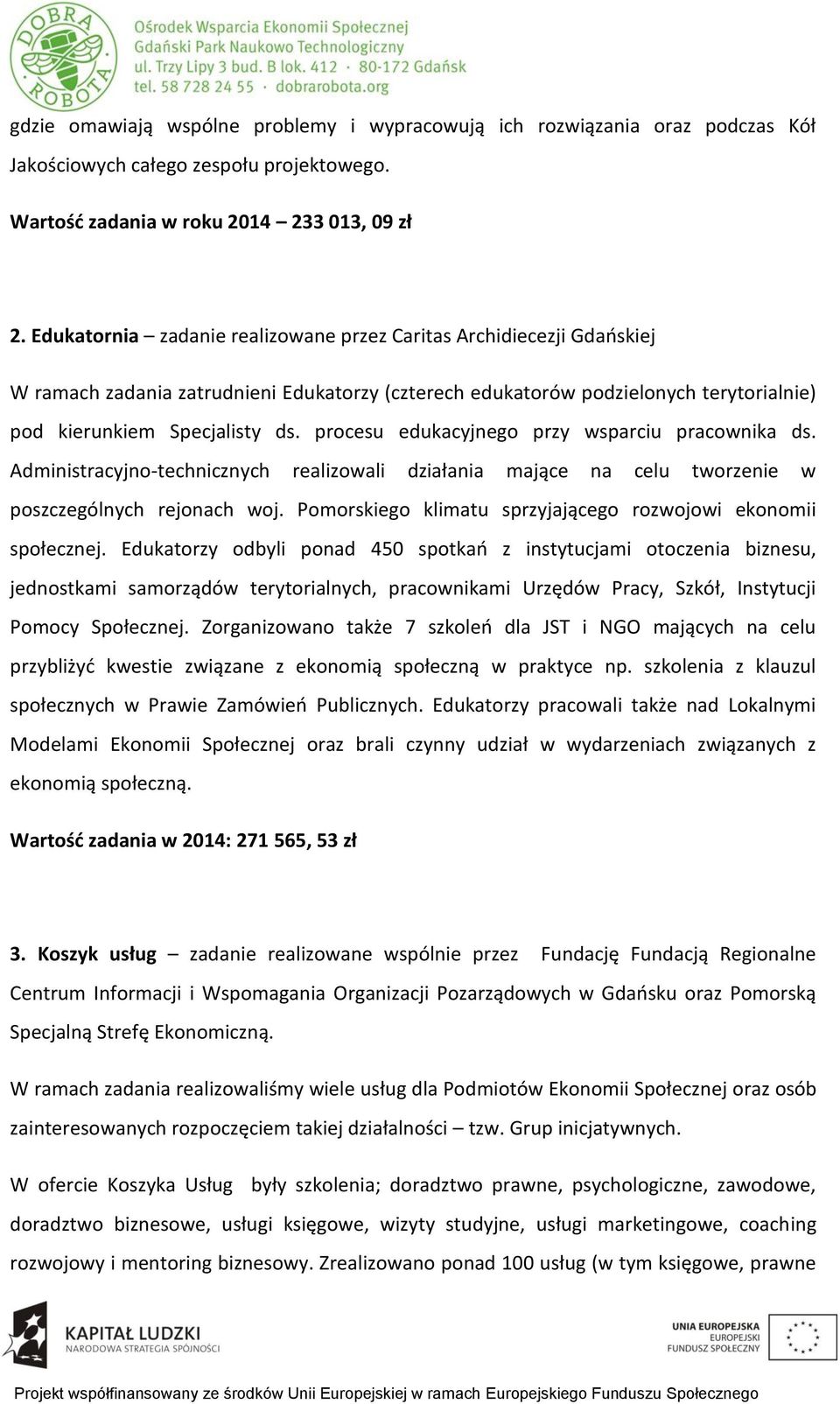 procesu edukacyjnego przy wsparciu pracownika ds. Administracyjno-technicznych realizowali działania mające na celu tworzenie w poszczególnych rejonach woj.