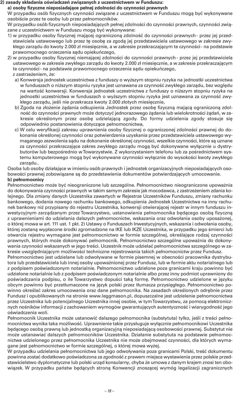 W przypadku osób fizycznych nieposiadających pełnej zdolności do czynności prawnych, czynności związane z uczestnictwem w Funduszu mogą być wykonywane: 1) w przypadku osoby fizycznej mającej