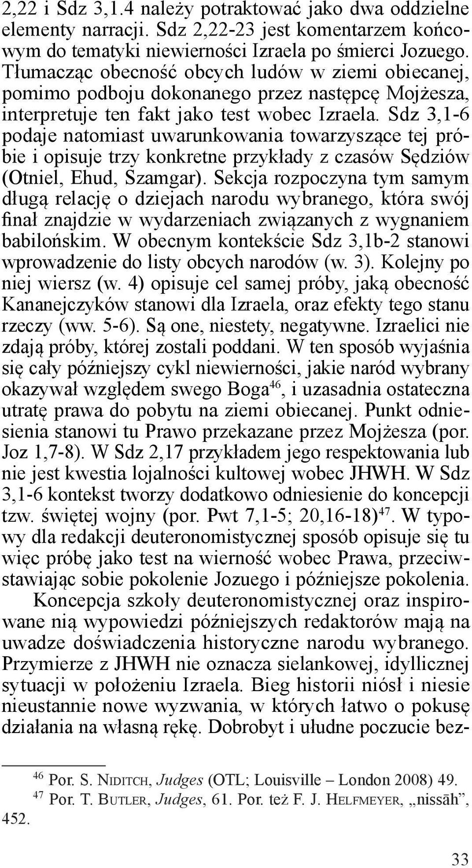 Sdz 3,1-6 podaje natomiast uwarunkowania towarzyszące tej próbie i opisuje trzy konkretne przykłady z czasów Sędziów (Otniel, Ehud, Szamgar).