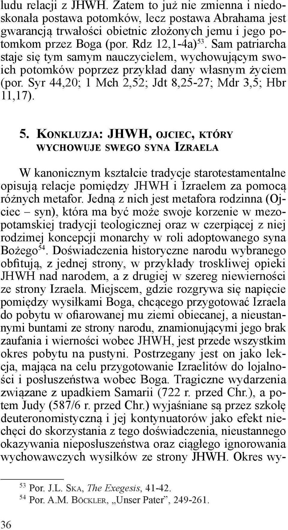 konkluzja: JHWH, ojciec, który wychowuje swego syna Izraela W kanonicznym kształcie tradycje starotestamentalne opisują relacje pomiędzy JHWH i Izraelem za pomocą różnych metafor.