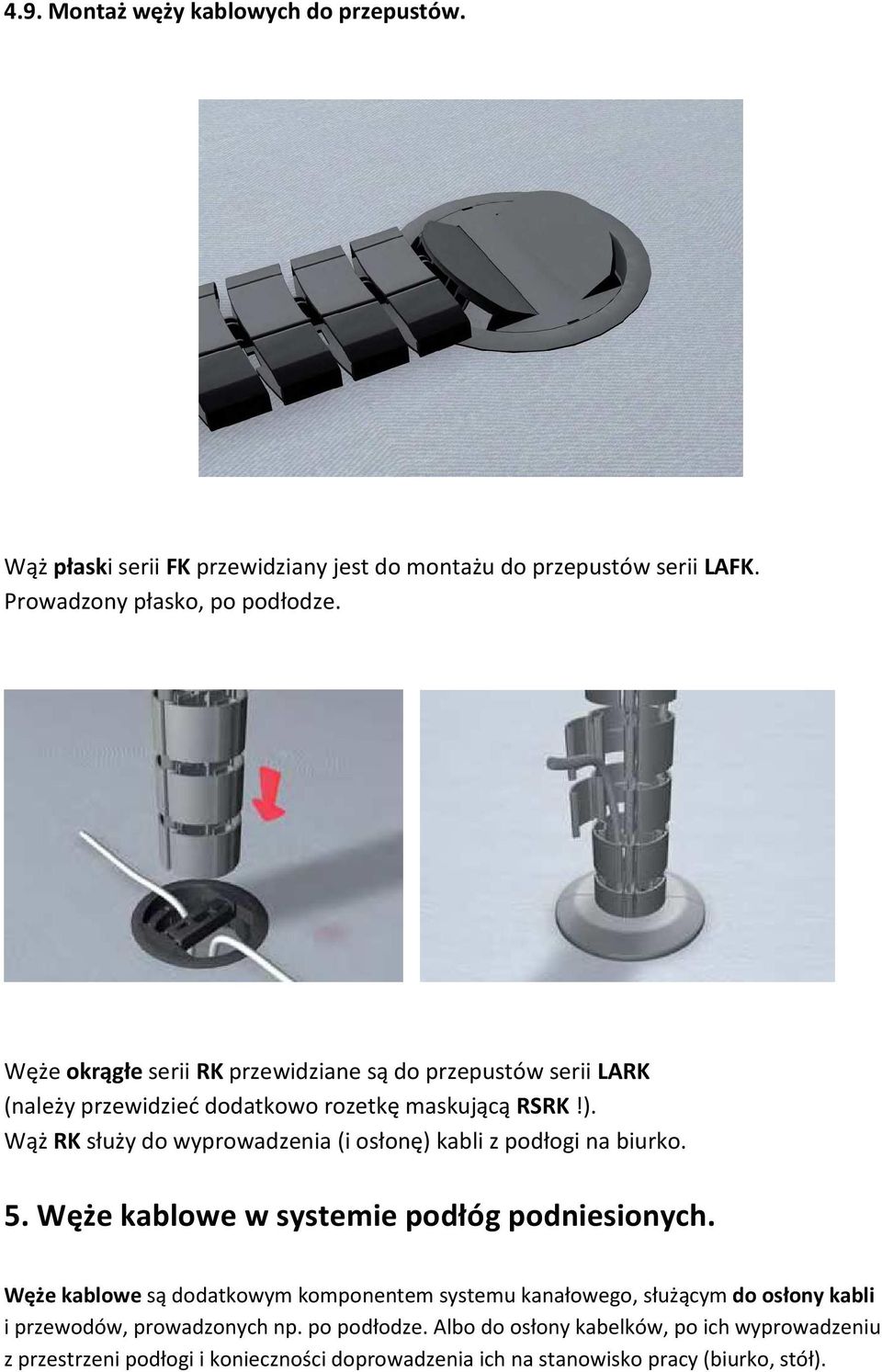 Wąż RK służy do wyprowadzenia (i osłonę) kabli z podłogi na biurko. 5. Węże kablowe w systemie podłóg podniesionych.