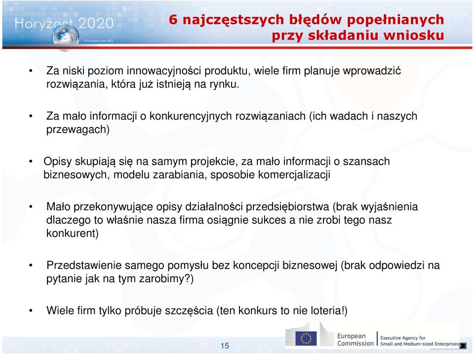 zarabiania, sposobie komercjalizacji Mało przekonywujące opisy działalności przedsiębiorstwa (brak wyjaśnienia dlaczego to właśnie nasza firma osiągnie sukces a nie zrobi tego