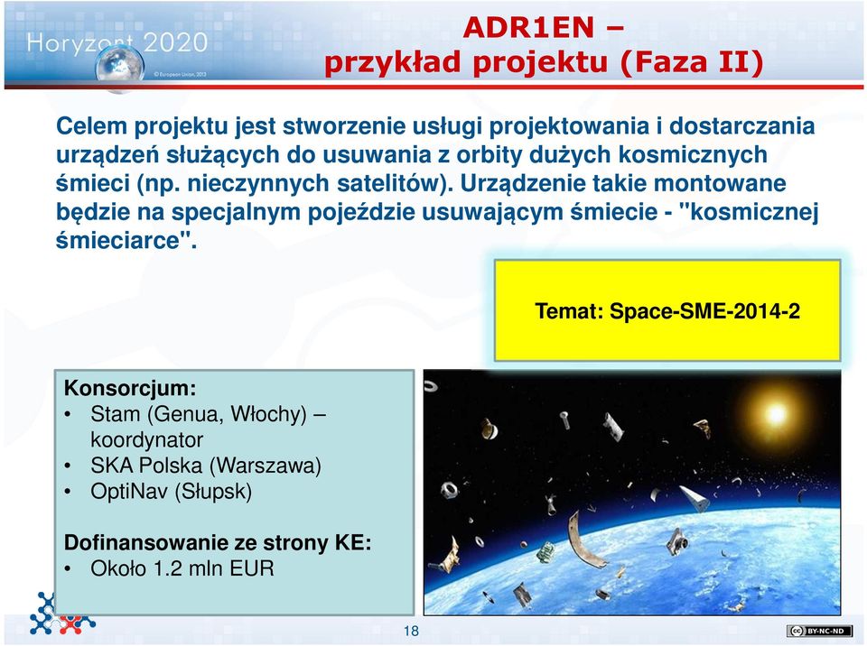 Urządzenie takie montowane będzie na specjalnym pojeździe usuwającym śmiecie - "kosmicznej śmieciarce".