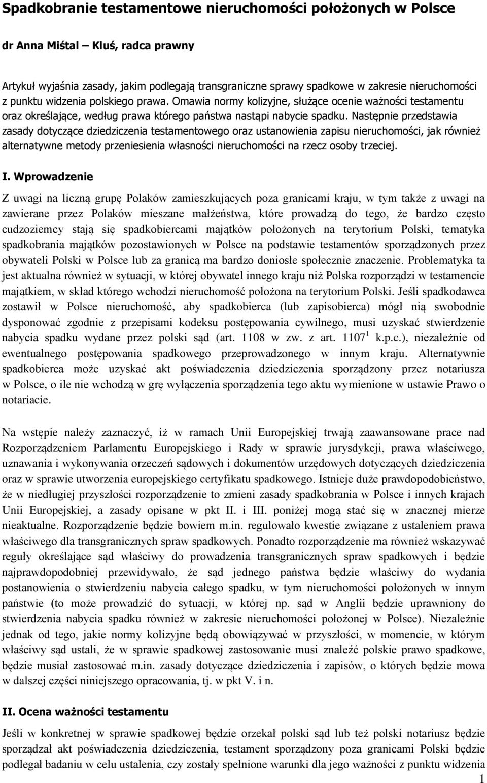 Następnie przedstawia zasady dotyczące dziedziczenia testamentowego oraz ustanowienia zapisu nieruchomości, jak również alternatywne metody przeniesienia własności nieruchomości na rzecz osoby