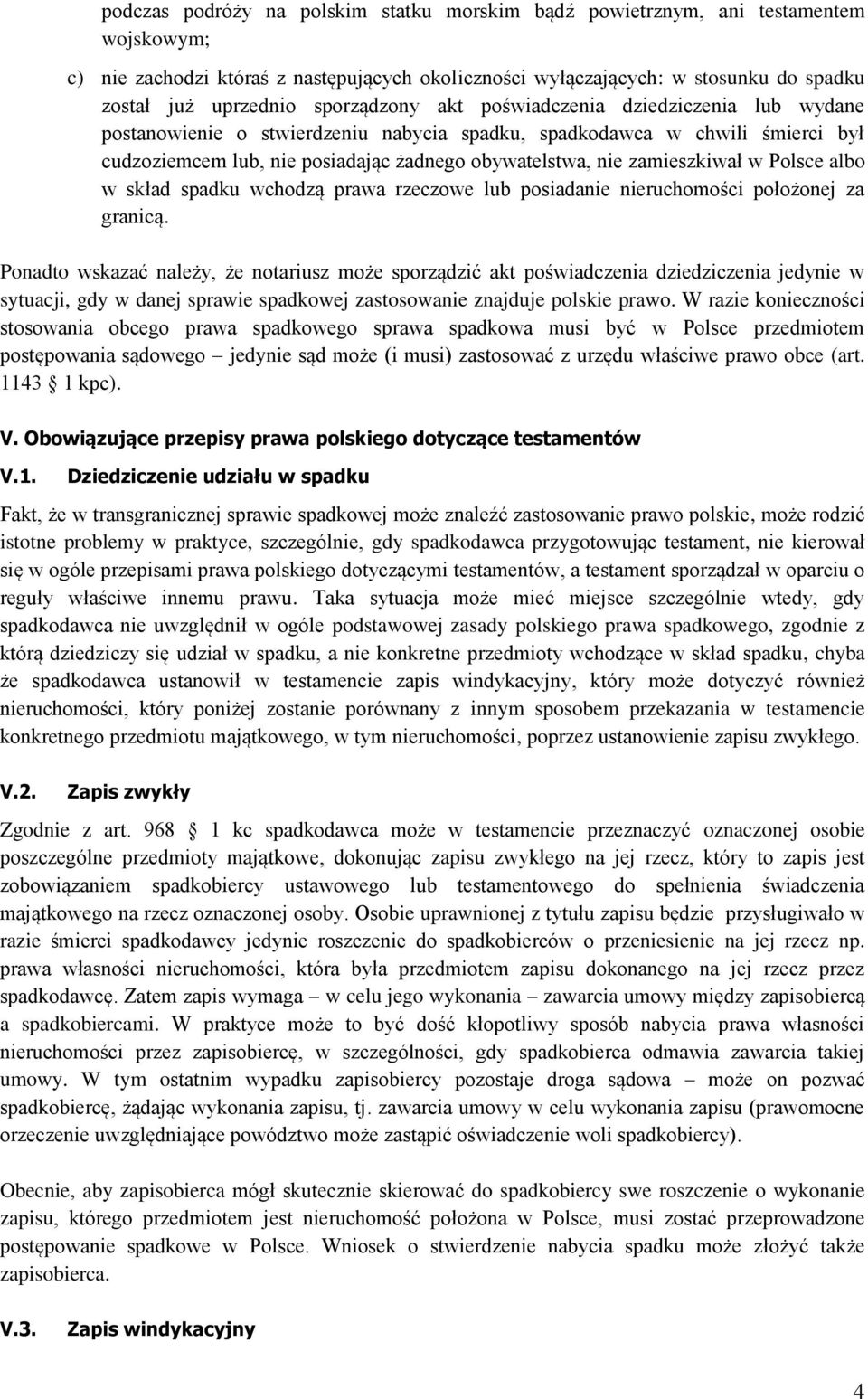 zamieszkiwał w Polsce albo w skład spadku wchodzą prawa rzeczowe lub posiadanie nieruchomości położonej za granicą.