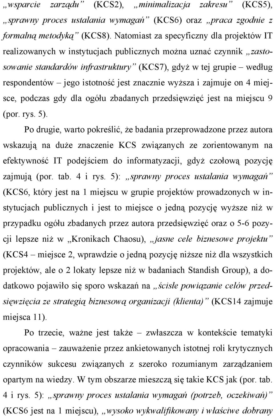 istotność jest znacznie wyższa i zajmuje on 4 miejsce, podczas gdy dla ogółu zbadanych przedsięwzięć jest na miejscu 9 (por. rys. 5).