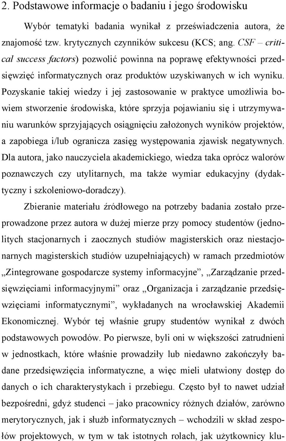 Pozyskanie takiej wiedzy i jej zastosowanie w praktyce umożliwia bowiem stworzenie środowiska, które sprzyja pojawianiu się i utrzymywaniu warunków sprzyjających osiągnięciu założonych wyników