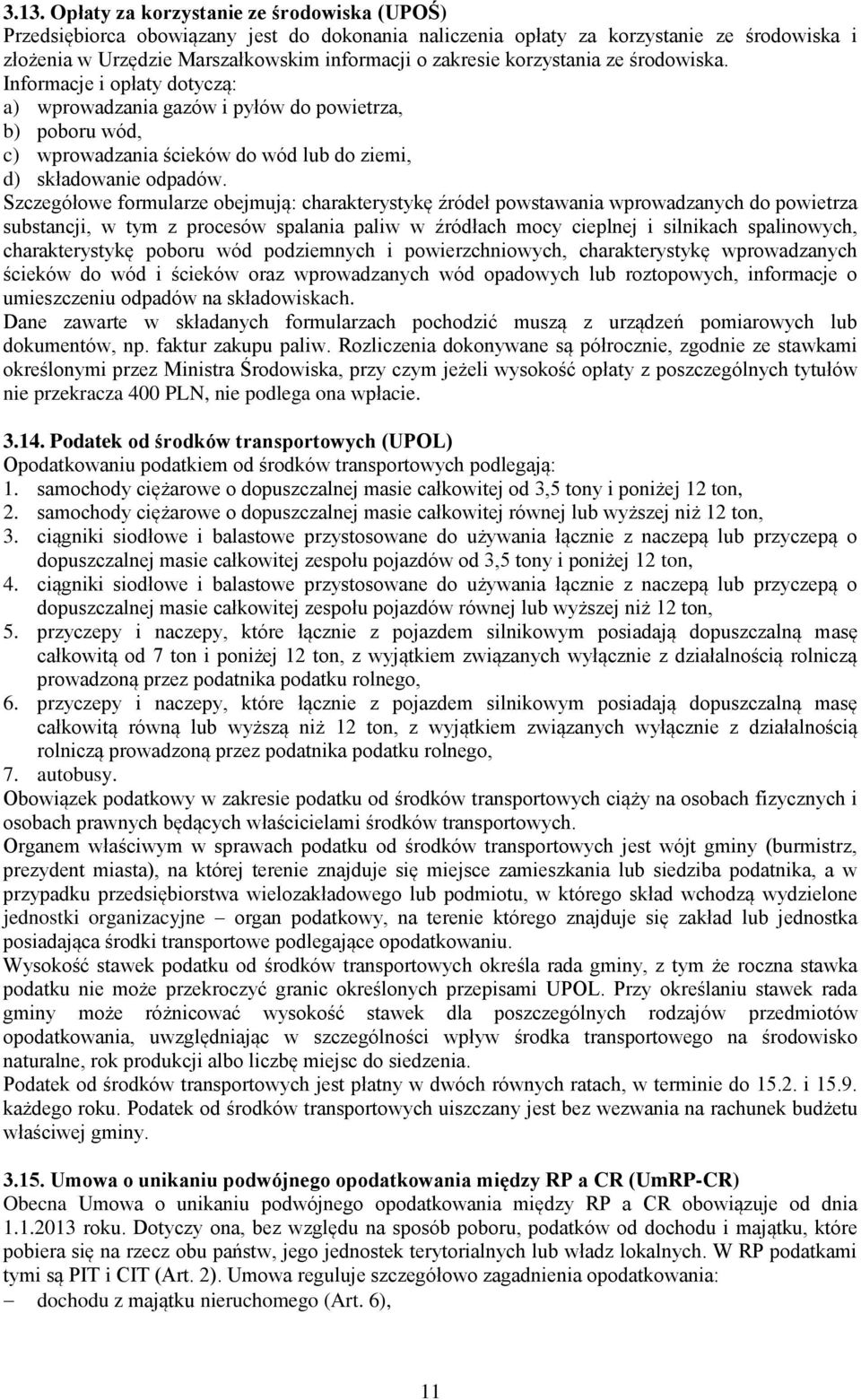 Szczegółowe formularze obejmują: charakterystykę źródeł powstawania wprowadzanych do powietrza substancji, w tym z procesów spalania paliw w źródłach mocy cieplnej i silnikach spalinowych,