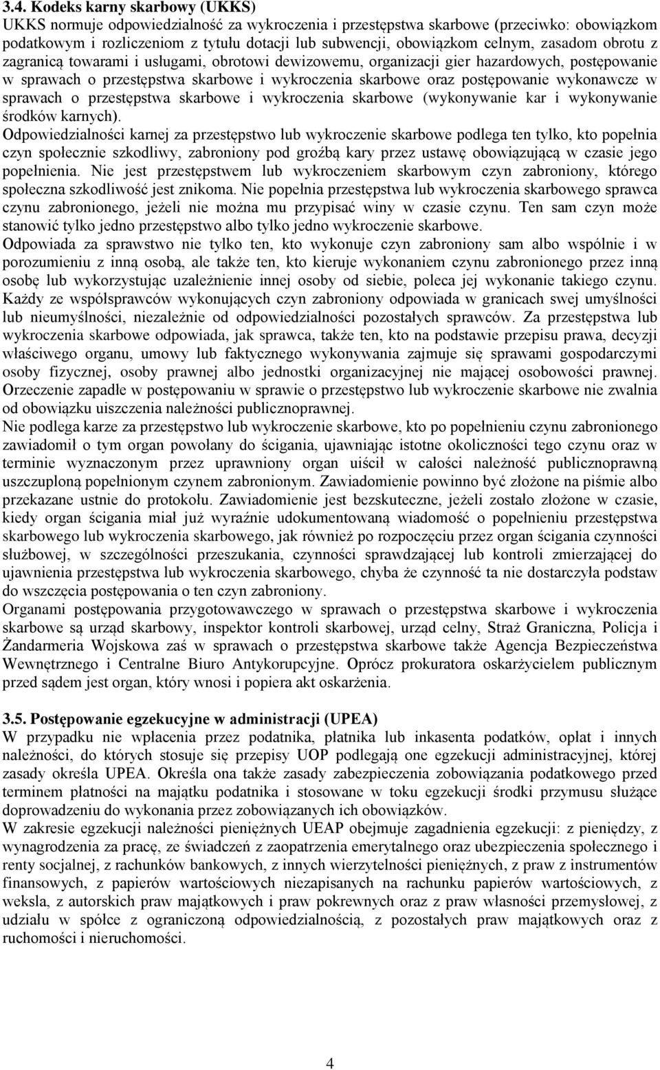 wykonawcze w sprawach o przestępstwa skarbowe i wykroczenia skarbowe (wykonywanie kar i wykonywanie środków karnych).