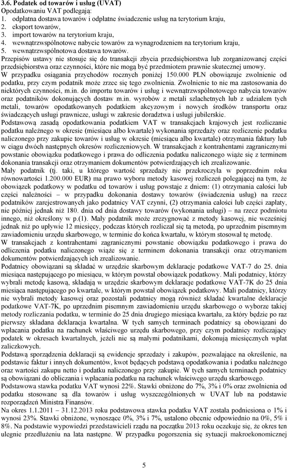 Przepisów ustawy nie stosuje się do transakcji zbycia przedsiębiorstwa lub zorganizowanej części przedsiębiorstwa oraz czynności, które nie mogą być przedmiotem prawnie skutecznej umowy.