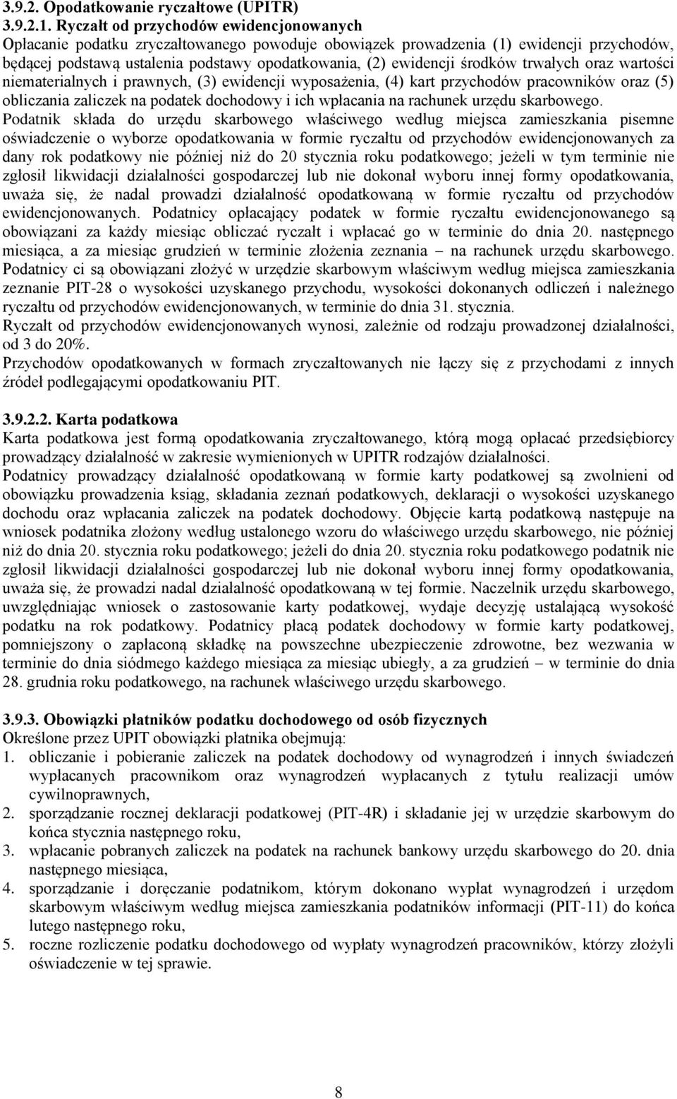 środków trwałych oraz wartości niematerialnych i prawnych, (3) ewidencji wyposażenia, (4) kart przychodów pracowników oraz (5) obliczania zaliczek na podatek dochodowy i ich wpłacania na rachunek