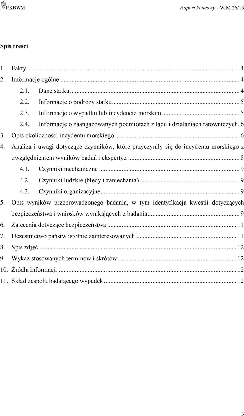 Czynniki mechaniczne... 9 4.2. Czynniki ludzkie (błędy i zaniechania)... 9 4.3. Czynniki organizacyjne... 9 5.