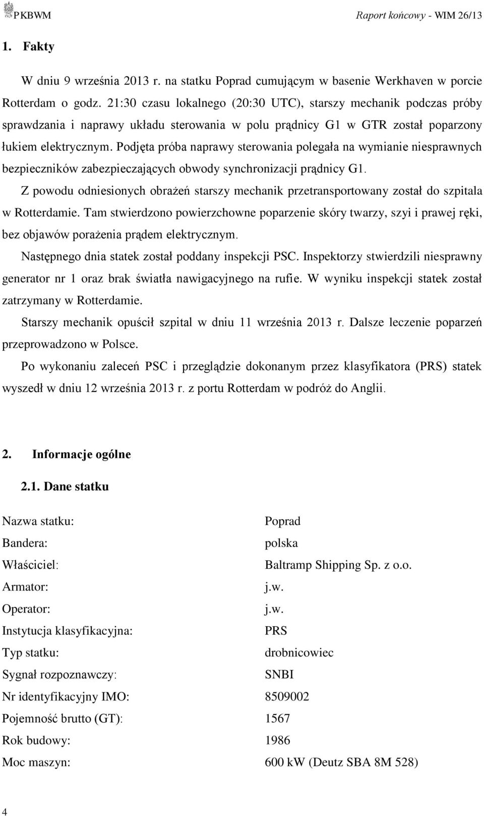 Podjęta próba naprawy sterowania polegała na wymianie niesprawnych bezpieczników zabezpieczających obwody synchronizacji prądnicy G1.