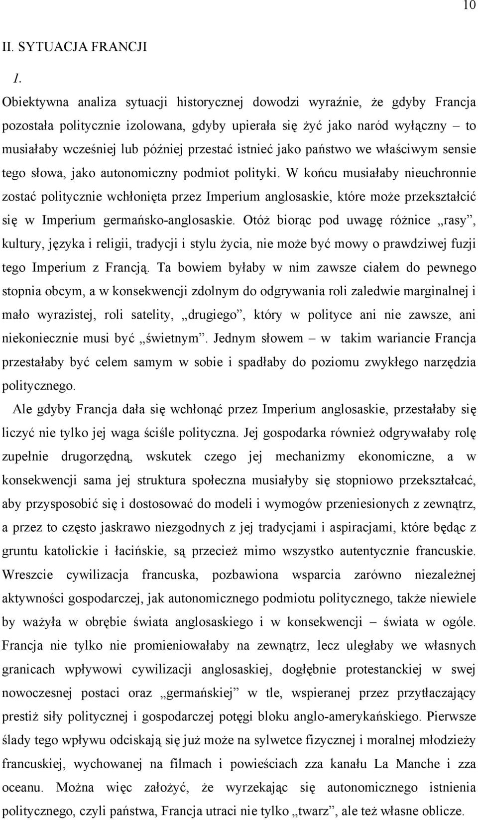 istnieć jako państwo we właściwym sensie tego słowa, jako autonomiczny podmiot polityki.