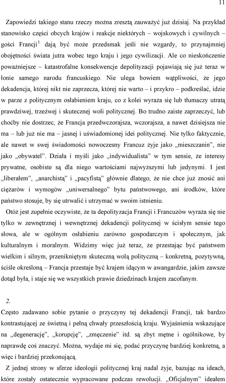 kraju i jego cywilizacji. Ale co nieskończenie poważniejsze katastrofalne konsekwencje depolityzacji pojawiają się już teraz w łonie samego narodu francuskiego.