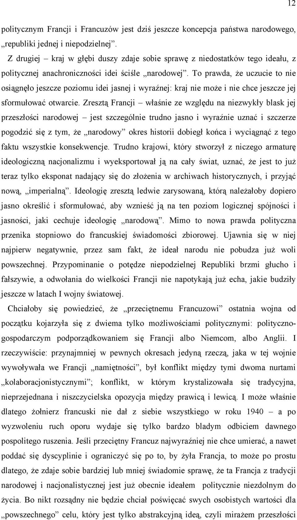 To prawda, że uczucie to nie osiągnęło jeszcze poziomu idei jasnej i wyraźnej: kraj nie może i nie chce jeszcze jej sformułować otwarcie.