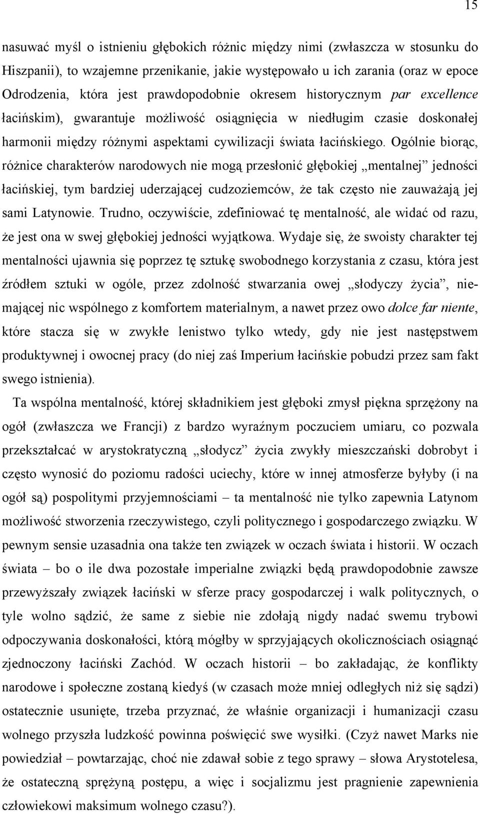 Ogólnie biorąc, różnice charakterów narodowych nie mogą przesłonić głębokiej mentalnej jedności łacińskiej, tym bardziej uderzającej cudzoziemców, że tak często nie zauważają jej sami Latynowie.