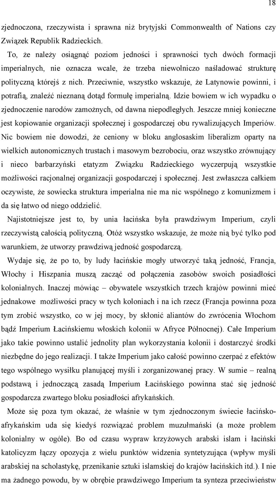 Przeciwnie, wszystko wskazuje, że Latynowie powinni, i potrafią, znaleźć nieznaną dotąd formułę imperialną. Idzie bowiem w ich wypadku o zjednoczenie narodów zamożnych, od dawna niepodległych.