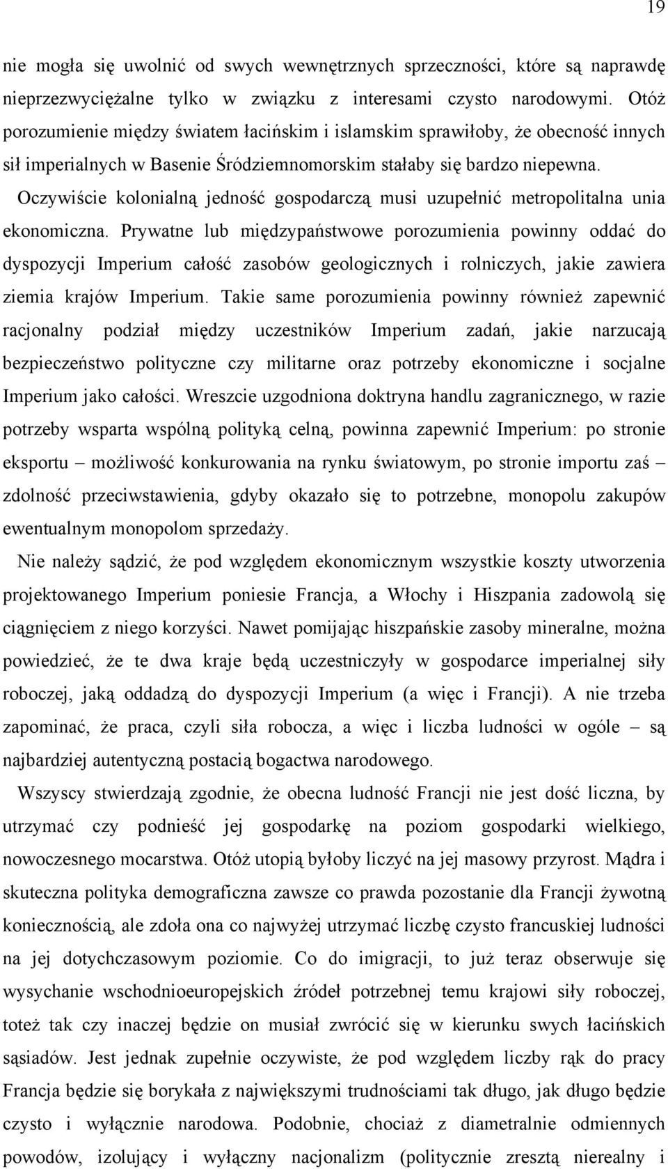 Oczywiście kolonialną jedność gospodarczą musi uzupełnić metropolitalna unia ekonomiczna.