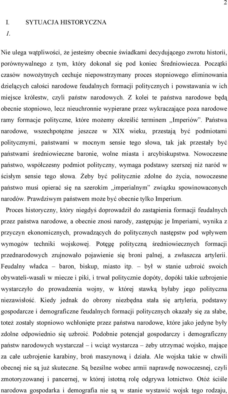 narodowych. Z kolei te państwa narodowe będą obecnie stopniowo, lecz nieuchronnie wypierane przez wykraczające poza narodowe ramy formacje polityczne, które możemy określić terminem Imperiów.