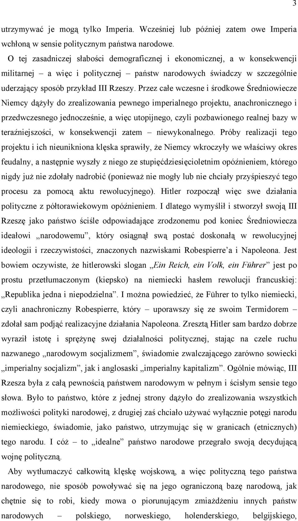 Przez całe wczesne i środkowe Średniowiecze Niemcy dążyły do zrealizowania pewnego imperialnego projektu, anachronicznego i przedwczesnego jednocześnie, a więc utopijnego, czyli pozbawionego realnej