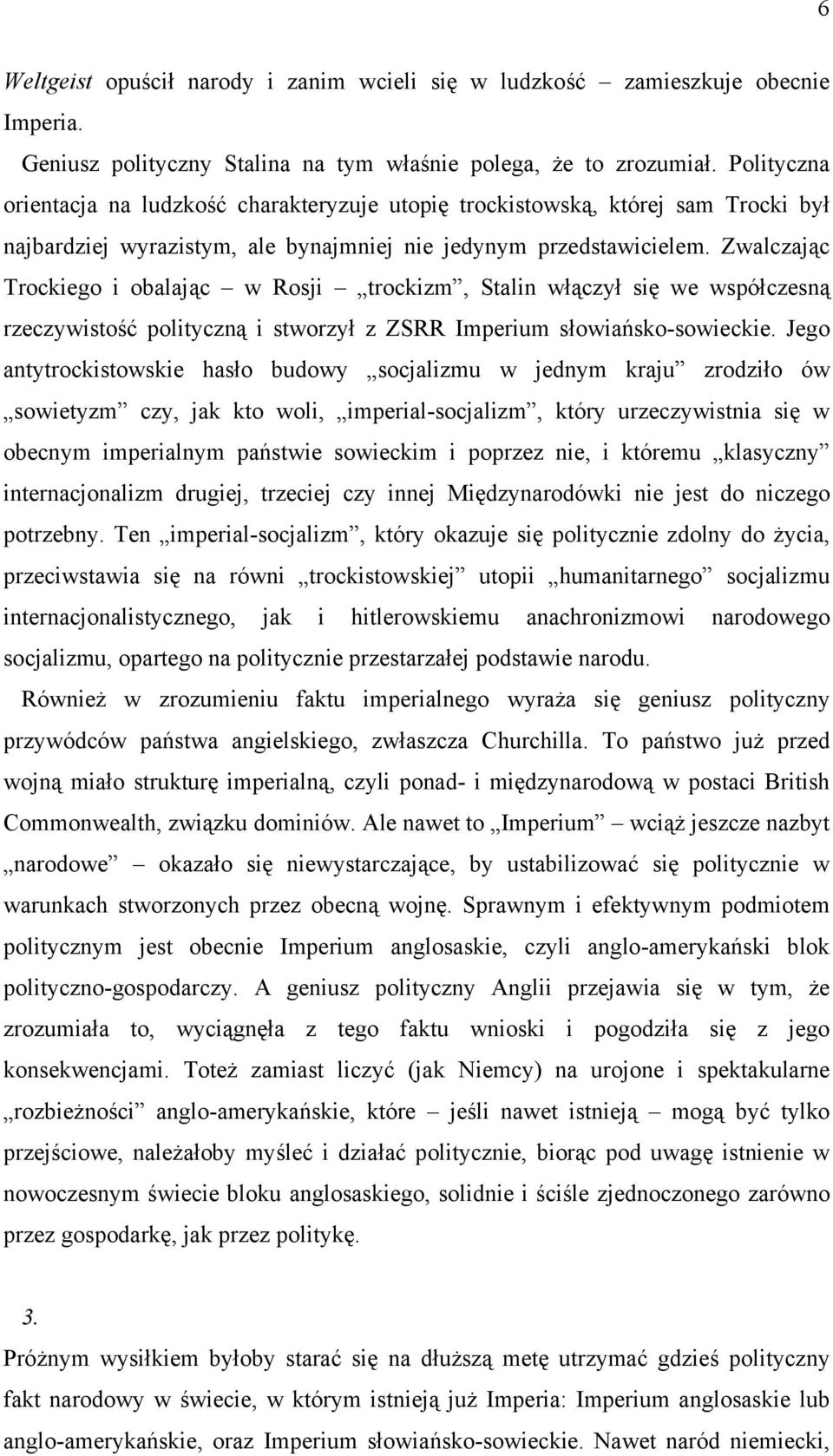 Zwalczając Trockiego i obalając w Rosji trockizm, Stalin włączył się we współczesną rzeczywistość polityczną i stworzył z ZSRR Imperium słowiańsko-sowieckie.