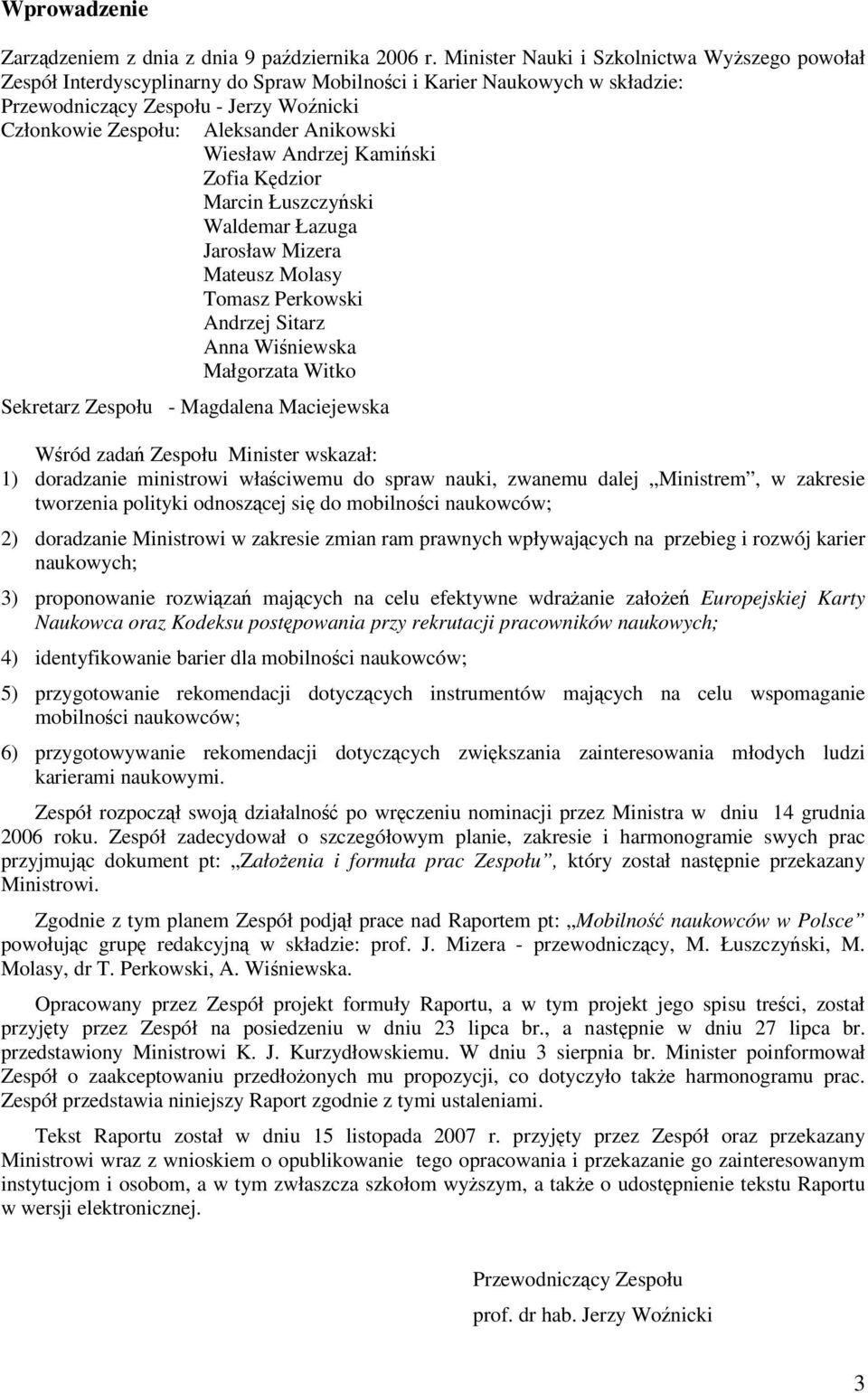 Wiesław Andrzej Kamiski Zofia Kdzior Marcin Łuszczyski Waldemar Łazuga Jarosław Mizera Mateusz Molasy Tomasz Perkowski Andrzej Sitarz Anna Winiewska Małgorzata Witko Sekretarz Zespołu - Magdalena