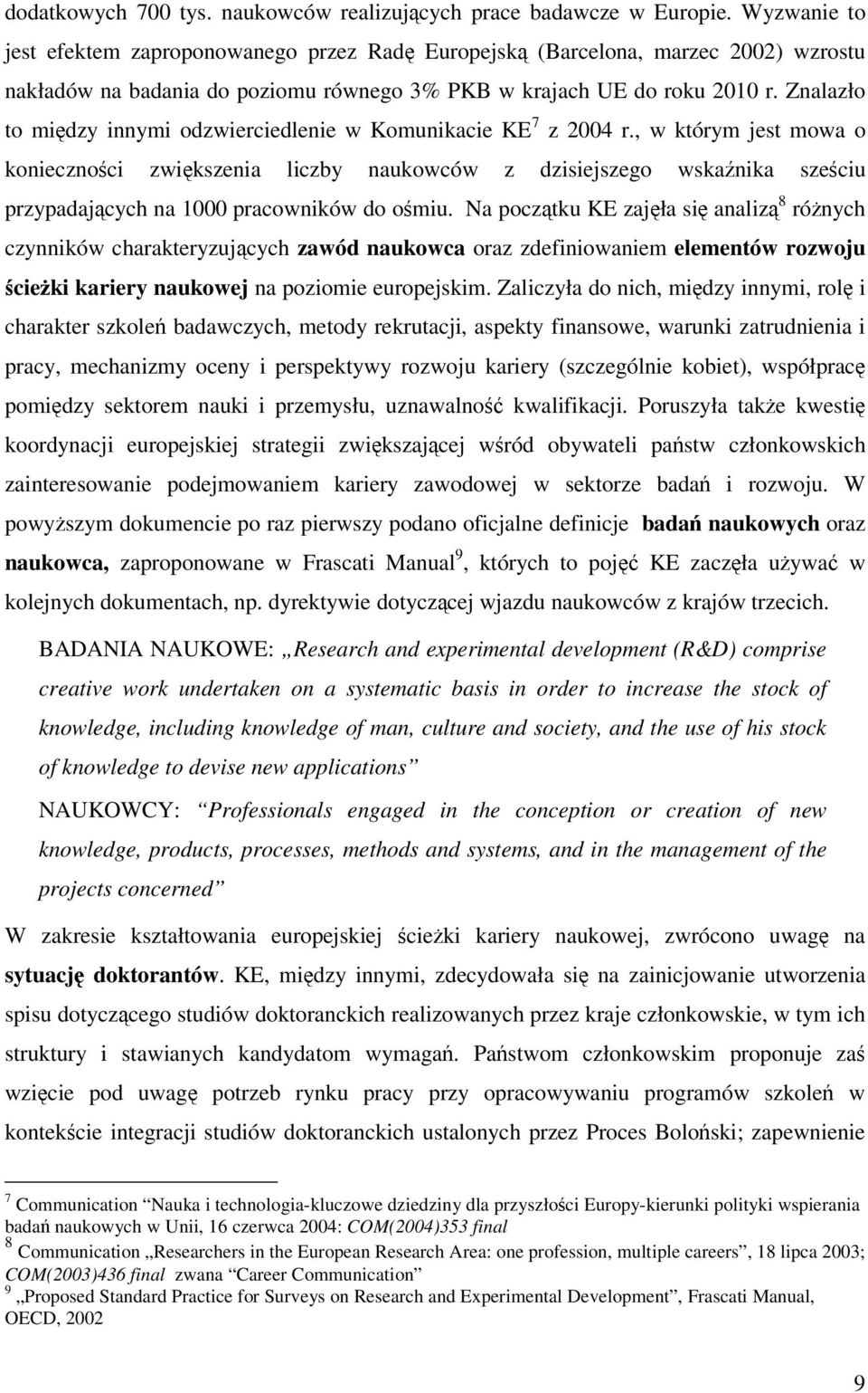 Znalazło to midzy innymi odzwierciedlenie w Komunikacie KE 7 z 2004 r.