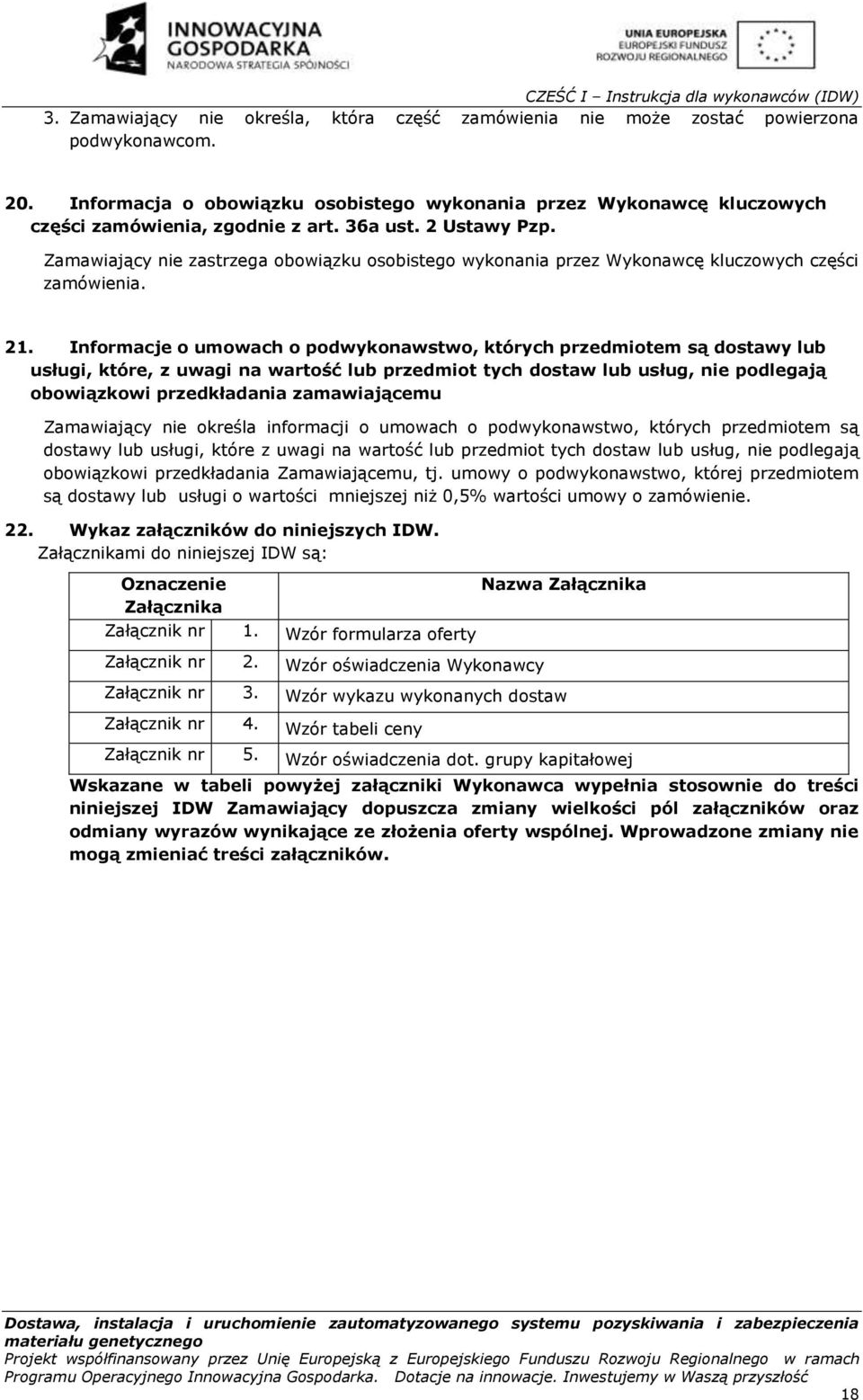 Zamawiający nie zastrzega obowiązku osobistego wykonania przez Wykonawcę kluczowych części zamówienia. 21.